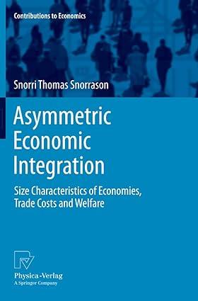 asymmetric economic integration size characteristics of economies trade costs and welfare 1st edition snorri