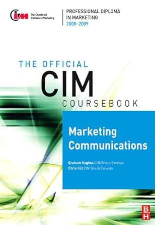 the official cim coursebook marketing communications 1st edition chris fill, graham hughes 0750661925,