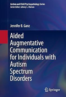 aided augmentative communication for individuals with autism spectrum disorders 1st edition jennifer b. ganz