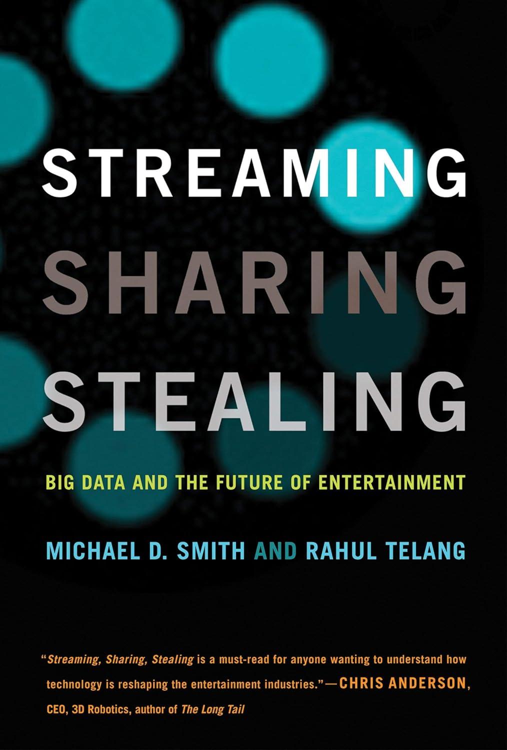 streaming sharing stealing big data and the future of entertainment 1st edition michael d. smith  rahul