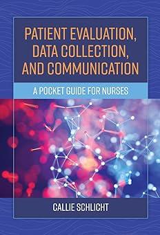 patient evaluation data collection and communication a pocket guide for nurses 1st edition callie j. schlicht