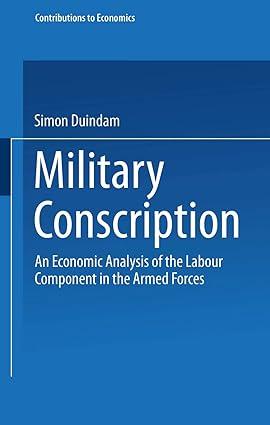military conscription an economic analysis of the labour component in the armed forces 1st edition simon
