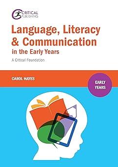 language literacy and communication in the early years a critical foundation 1st edition carol hayes