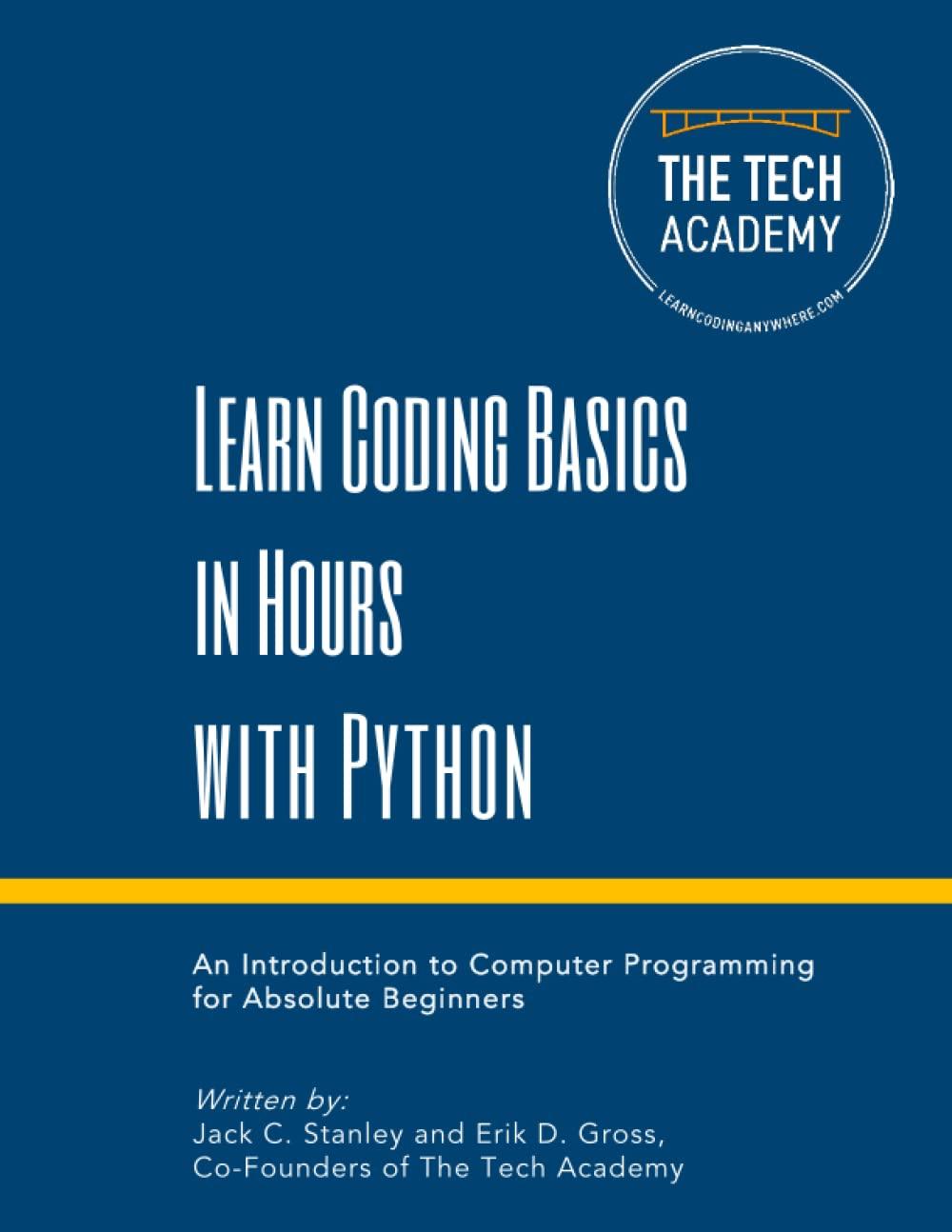 learn coding basics in hours with python 1st edition the tech academy, jack c. stanley,erik d. gross, tech
