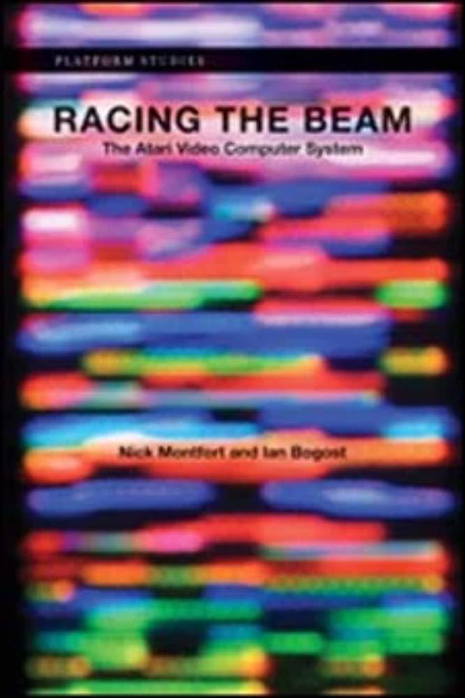 racing the beam the atari video computer system 1st edition ian bogost, nick montfort 026201257x,