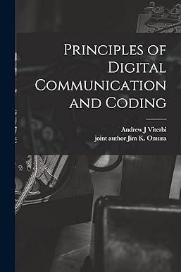 principles of digital communication and coding 1st edition andrew j viterbi, jim k omura 1015574238,
