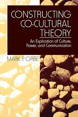 constructing co cultural theory an explication of culture power and communication 1st edition mark p. orbe