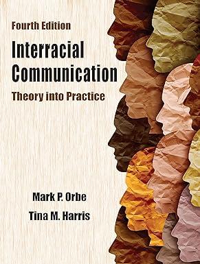 interracial communication theory into practice 4th edition mark p. orbe, tina m. harris 1478649364,