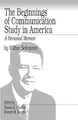 the beginnings of communication study in america a personal memoir 1st edition wilbur schramm, steven h.