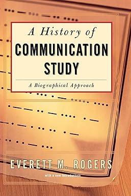 history of communication study a biographical approach 1st edition everett m. rogers 0684840014,