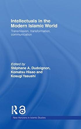 intellectuals in the modern islamic world transmission transformation and communication 1st edition stephane