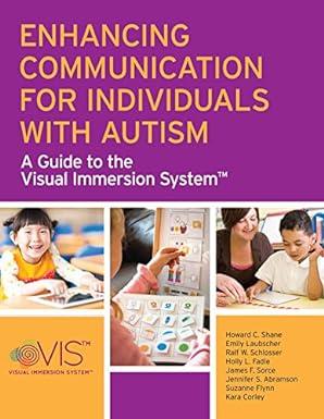 enhancing communication for individuals with autism a guide to the visual immersion system 1st edition howard