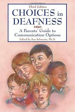 choices in deafness a parents guide to communication options 3rd edition sue schwartz 1890627739,