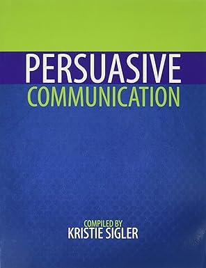persuasive communication 1st edition kristie sigler 1524949698, 978-1524949693