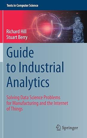 guide to industrial analytics solving data science problems for manufacturing and the internet of things