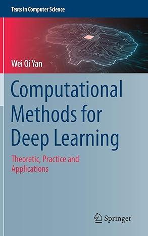 computational methods for deep learning theoretic practice and applications texts in computer science 1st