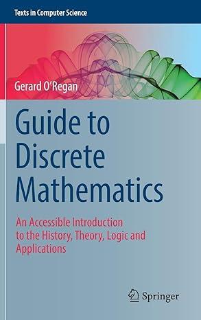 guide to discrete mathematics an accessible introduction to the history theory logic and applications texts