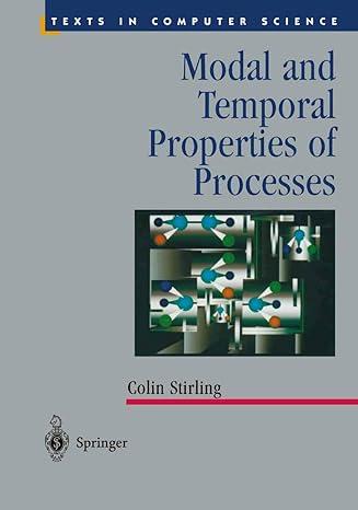 modal and temporal properties of processes texts in computer science 2001 edition colin stirling