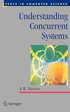 understanding concurrent systems texts in computer science 2010 edition a.w. roscoe 184882257x, 978-1848822573