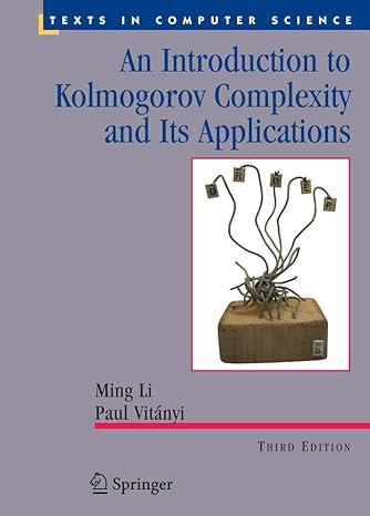 an introduction to kolmogorov complexity and its applications 3rd edition ming li, paul vitanyi 0387339981,