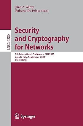 security and cryptography for networks 7th international conference 1st edition juan a. garay, roberto de