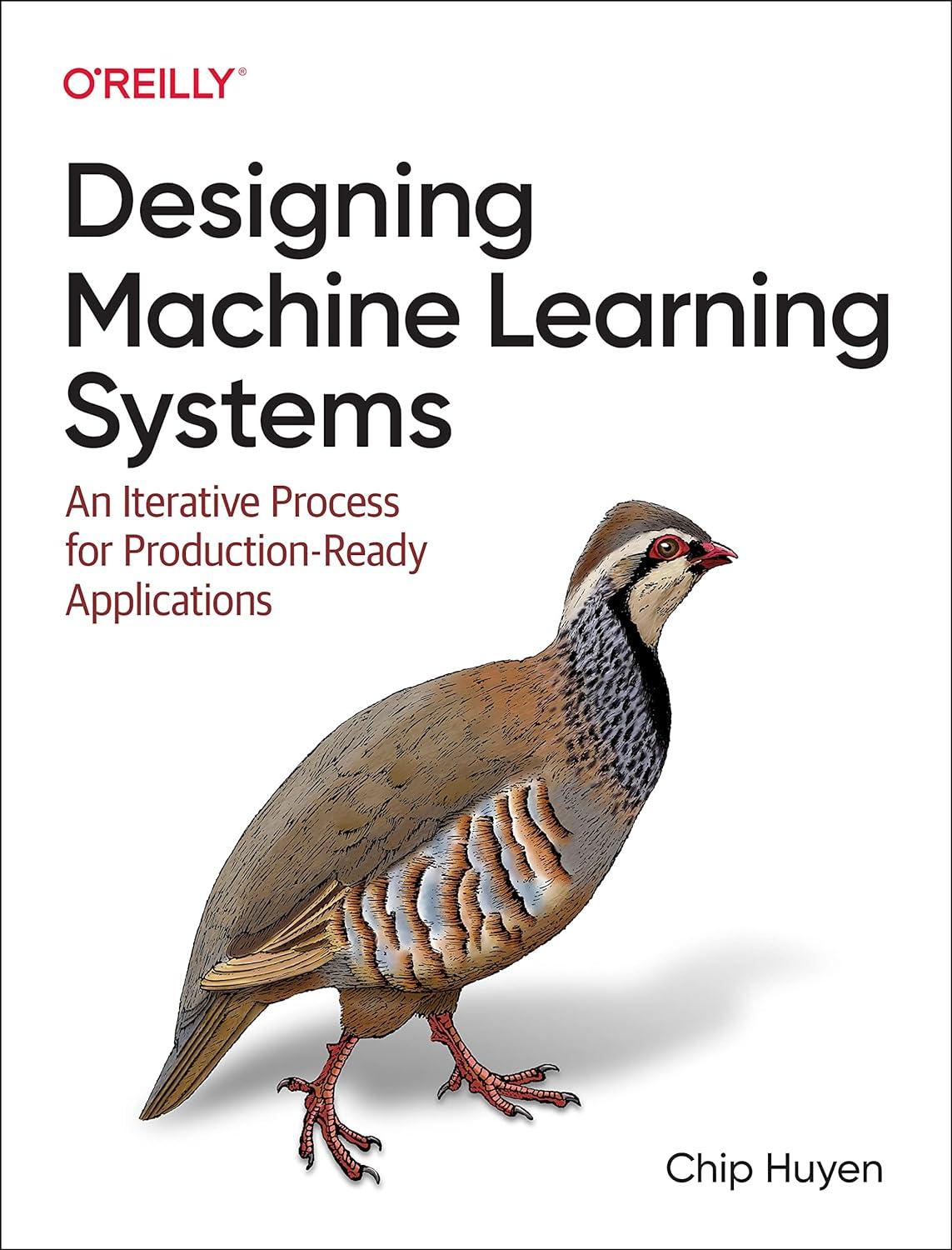 designing machine learning systems  an iterative process for production ready applications 1st edition chip