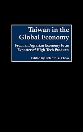 taiwan in the global economy from an agrarian economy to an exporter of high tech products 1st edition peter