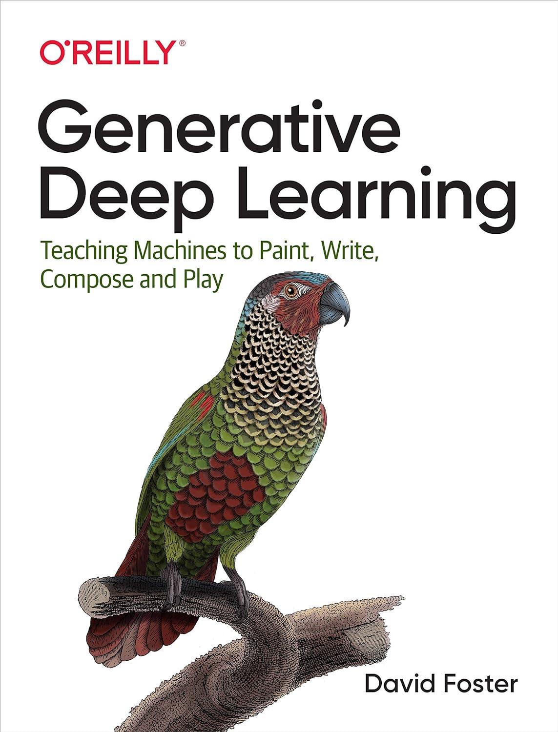 generative deep learning  teaching machines to paint  write  compose  and play 1st edition david foster