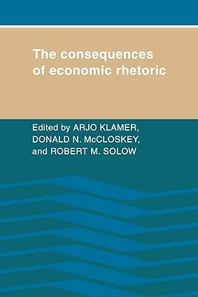 the consequences of economic rhetoric 1st edition arjo klamer , donald n. mccloskey, robert m. solow