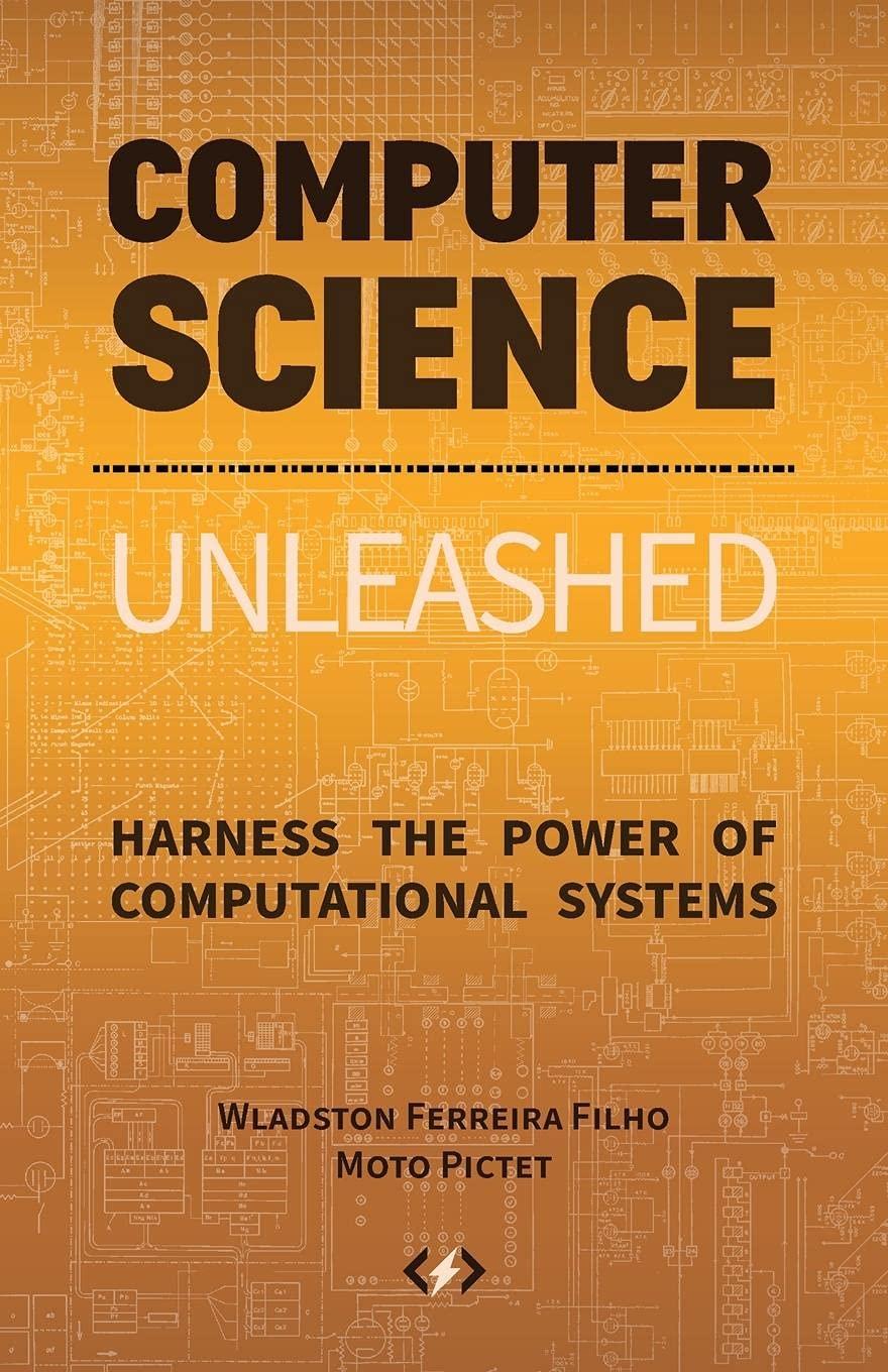 computer science unleashed 1st edition wladston ferreira filho, moto pictet 0997316055, 978-0997316056