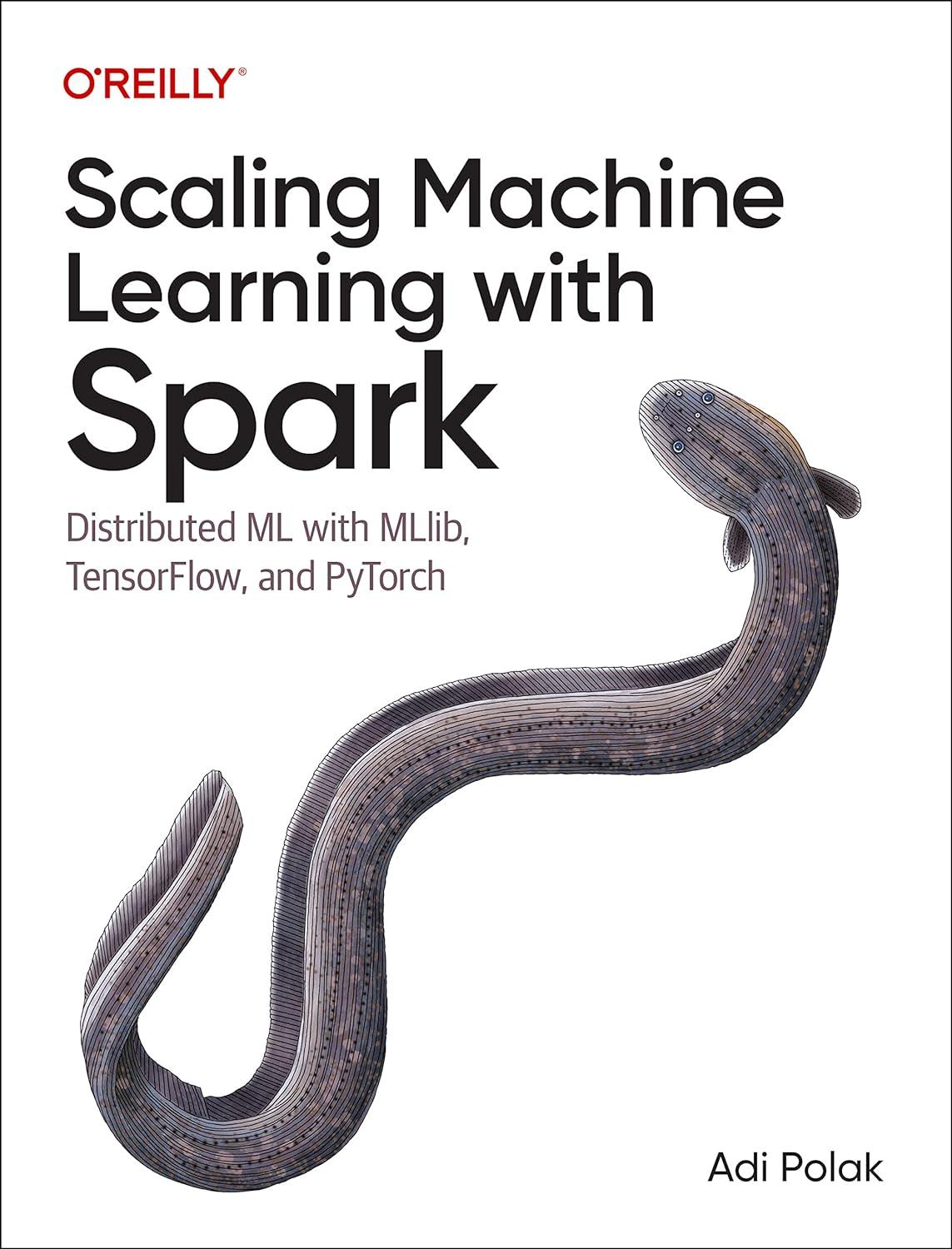 scaling machine learning with spark  distributed ml with mllib  tensorflow  and pytorch 1st edition adi polak