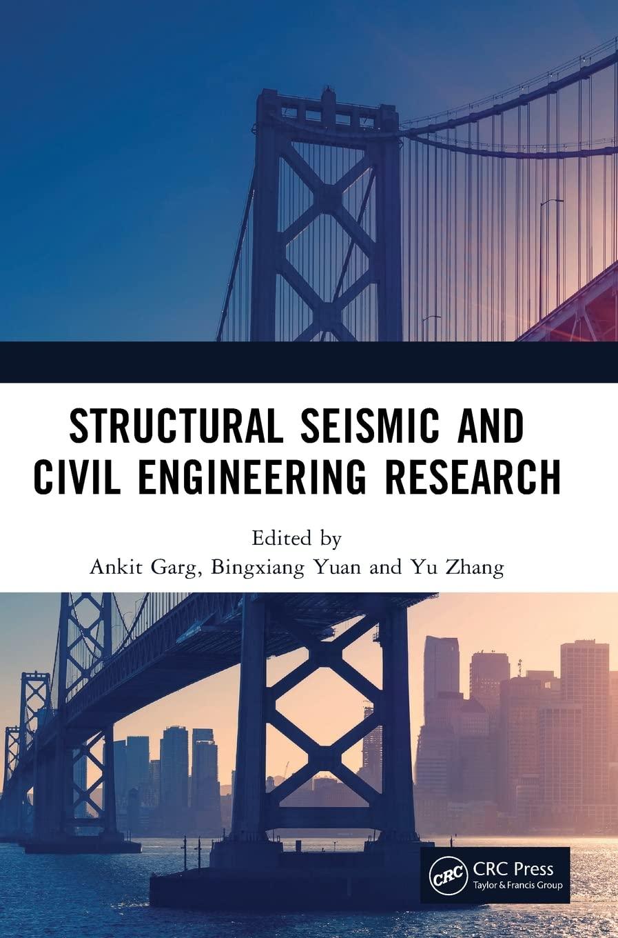 structural seismic and civil engineering research 1st edition ankit garg, bingxiang yuan, yu zhang