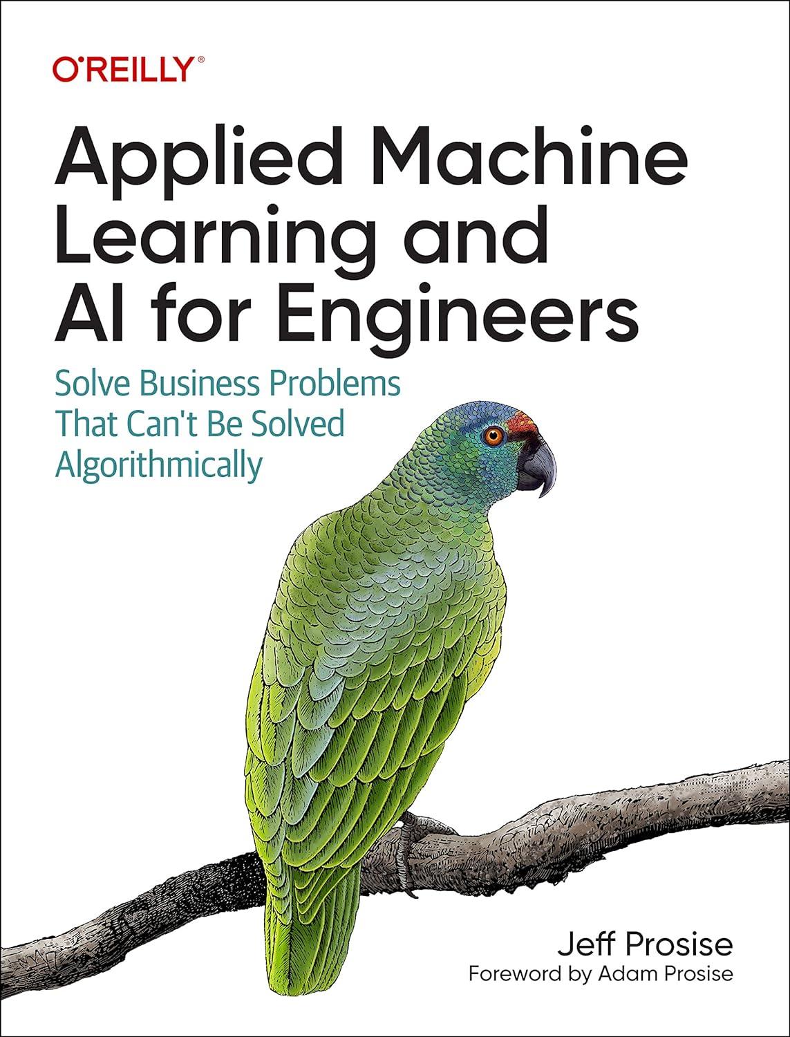 applied machine learning and ai for engineers solve business problems that can't be solved algorithmically