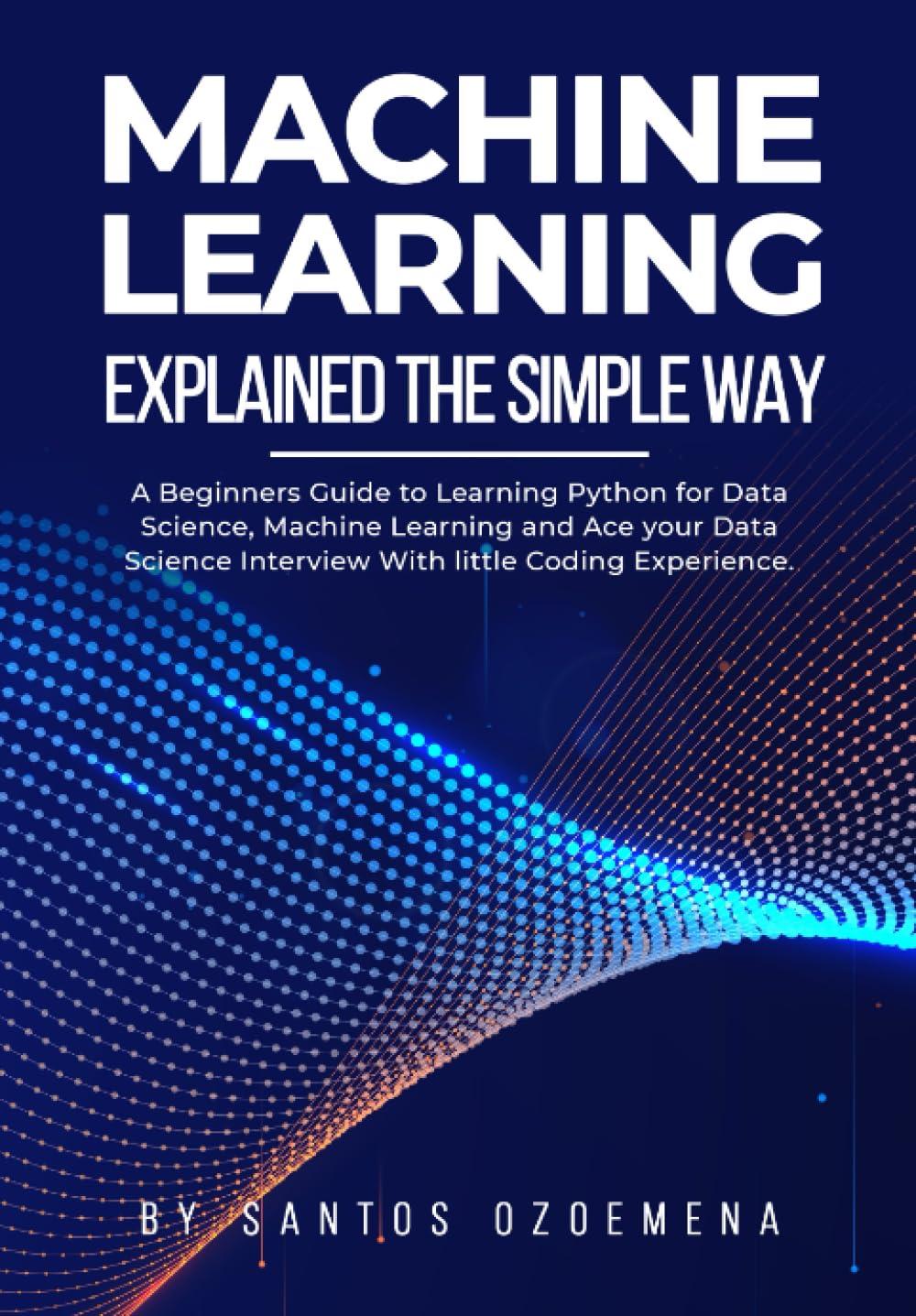 machine learning explained the simple way  a beginners guide to learning python for data science  machine
