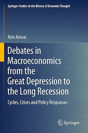debates in macroeconomics from the great depression to the long recession cycles crises and policy responses