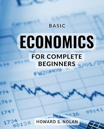 basic economics for complete beginners 1st edition howard s. nolan b0cb29lb94, 979-8851093425