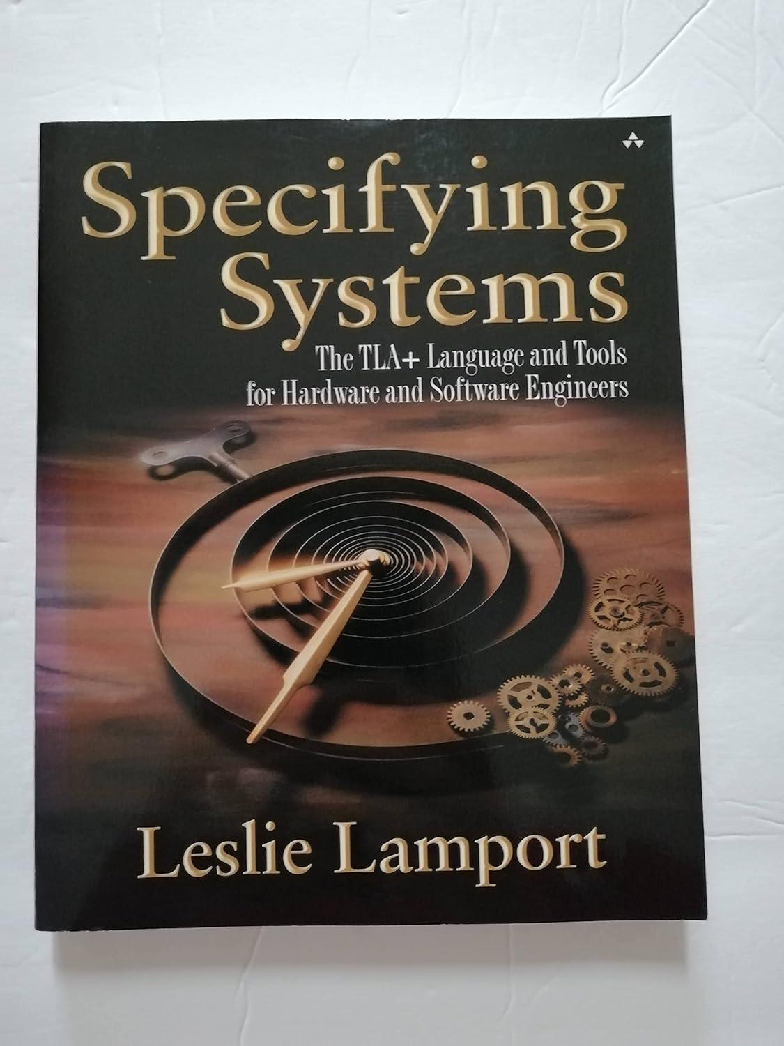 specifying systems: the tla+ language and tools for hardware and software engineers 1st edition leslie