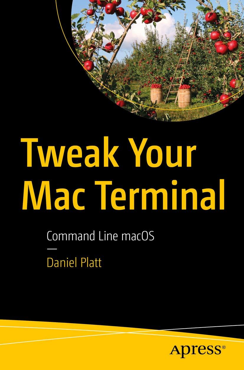 tweak your mac terminal: command line macos 1st edition daniel platt 1484261704, 978-1484261705
