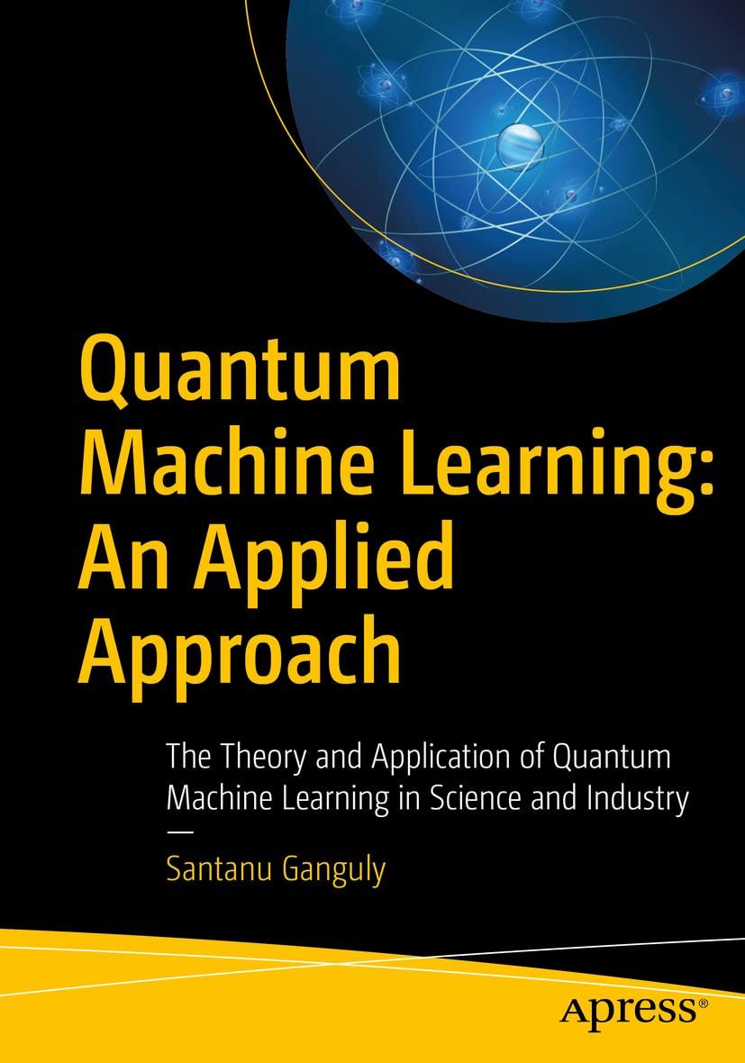 quantum machine learning  an applied approach  the theory and application of quantum machine learning in