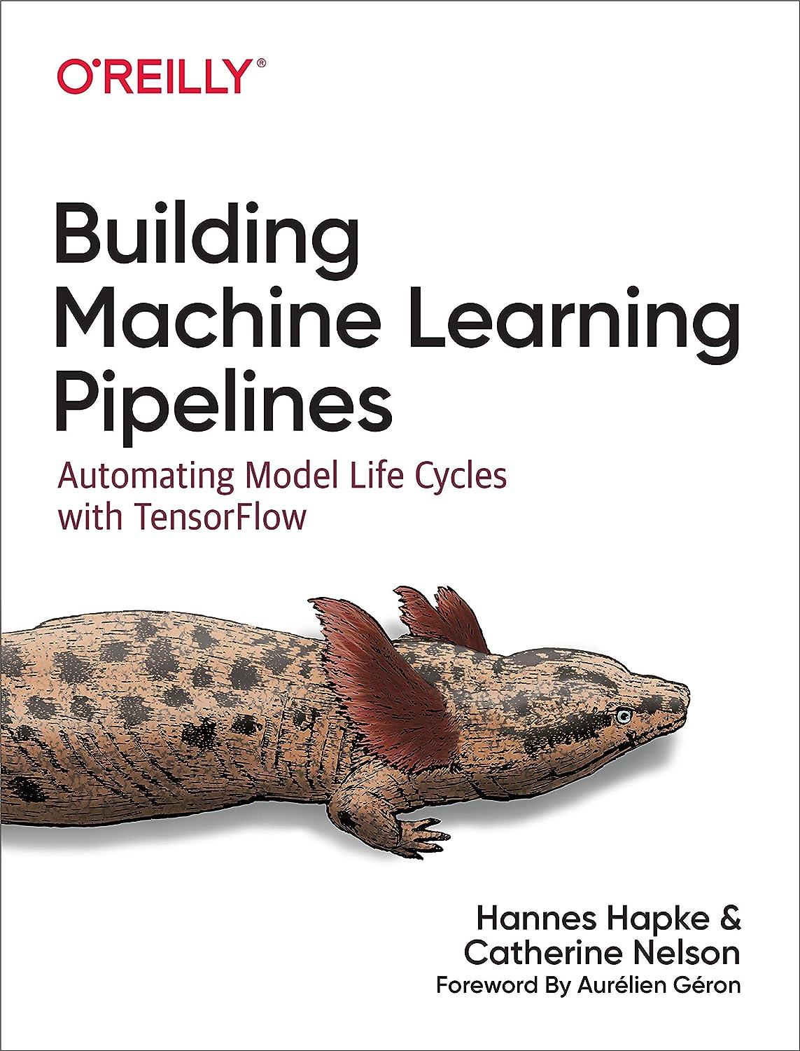 building machine learning pipelines automating model life cycles with tensorflow 1st edition hannes hapke ,