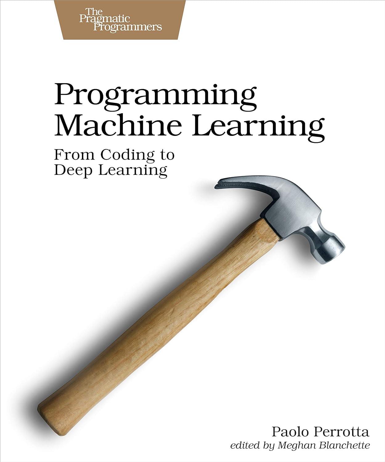 programming machine learning  from coding to deep learning 1st edition paolo perrotta 1680506609,