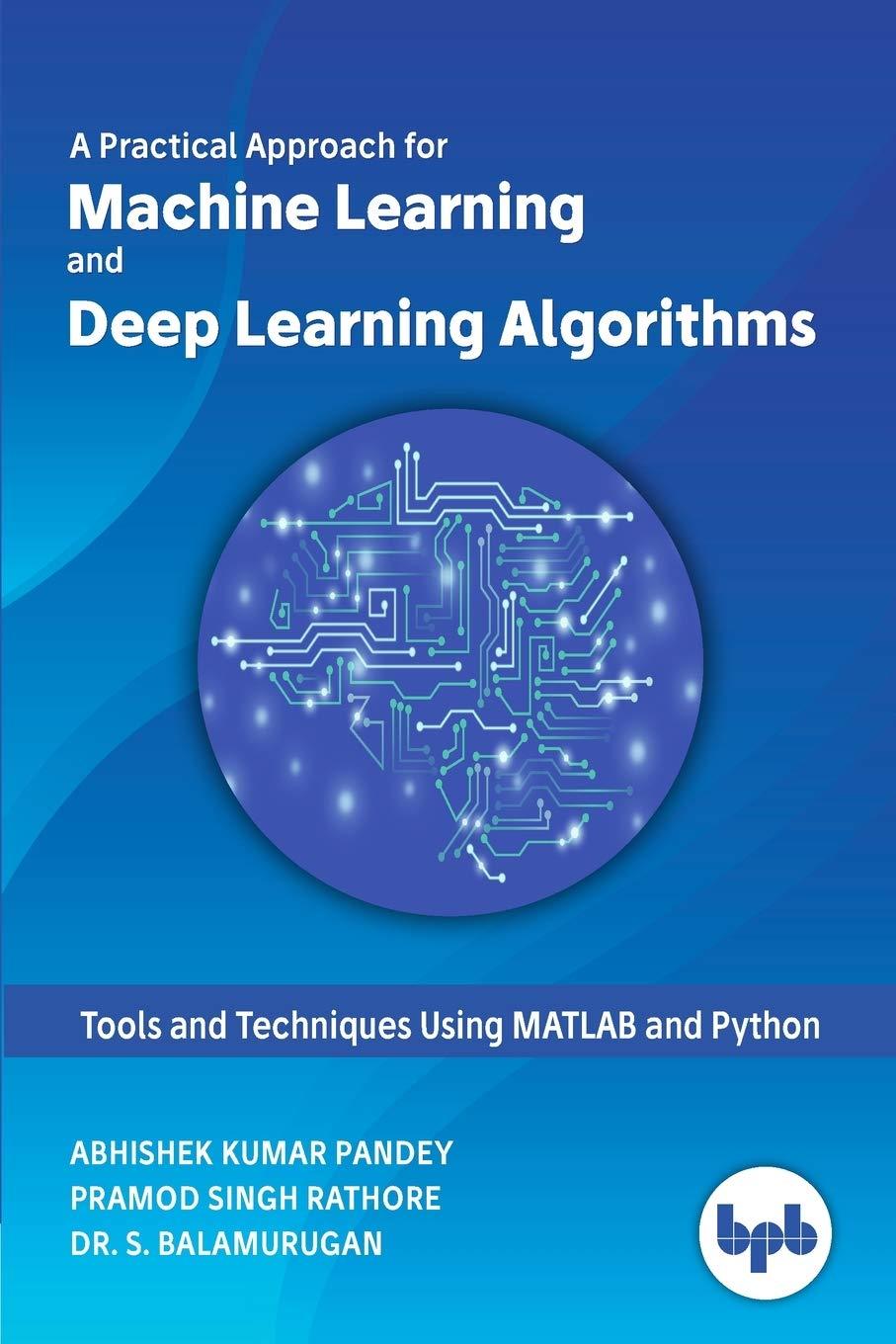 machine learning and deep learning algorithms  tools and techniques using matlab and python 1st edition