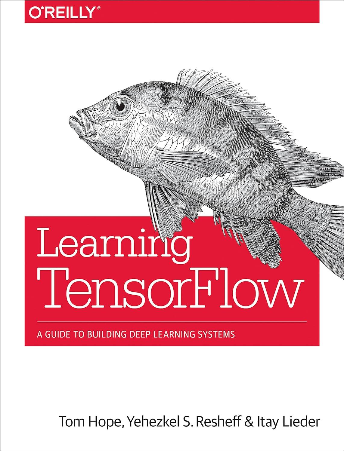learning tensorflow  a guide to building deep learning systems 1st edition tom hope, yehezkel resheff, itay