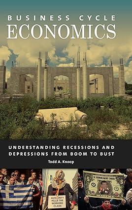 business cycle economics understanding recessions and depressions from boom to bust 1st edition todd a. knoop