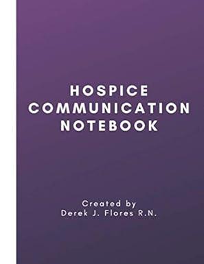 hospice communication notebook 1st edition derek j. flores r.n b089m1dc3x, 979-8614776527