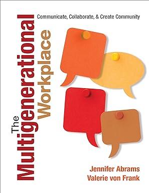 the multigenerational workplace communicate collaborate and create community 1st edition jennifer b. abrams,