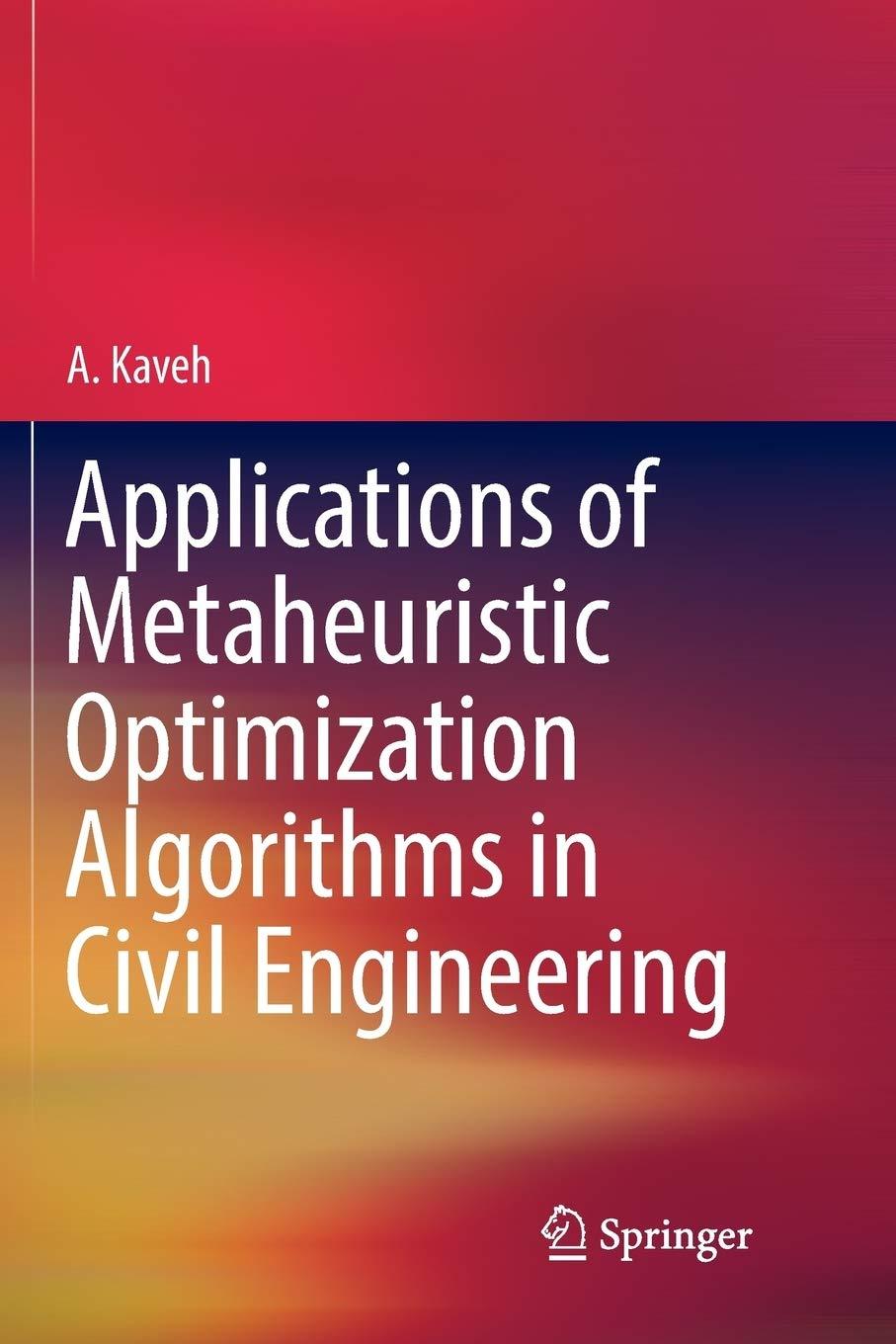 applications of metaheuristic optimization algorithms in civil engineering 1st edition a. kaveh 3319838792,