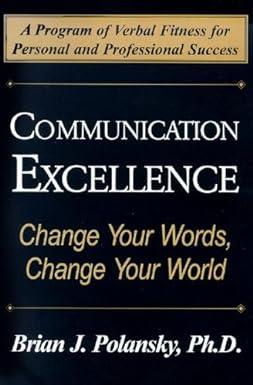 communication excellence change your words change your world 1st edition polansky, brian j 0976342561,