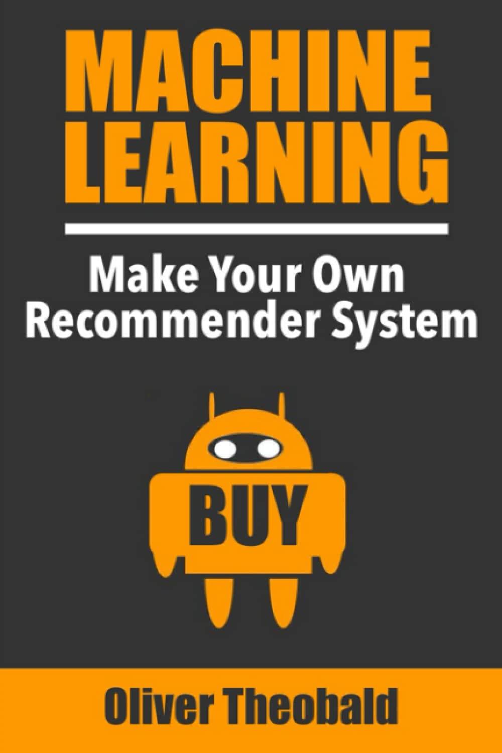 machine learning  make your own recommender system 1st edition oliver theobald 1726769038, 978-1726769037