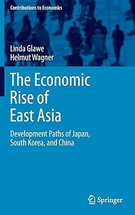 the economic rise of east asia development paths of japan south korea and china 1st edition linda glawe,